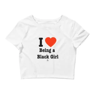 I Love Being A Black Girl - Crop Top