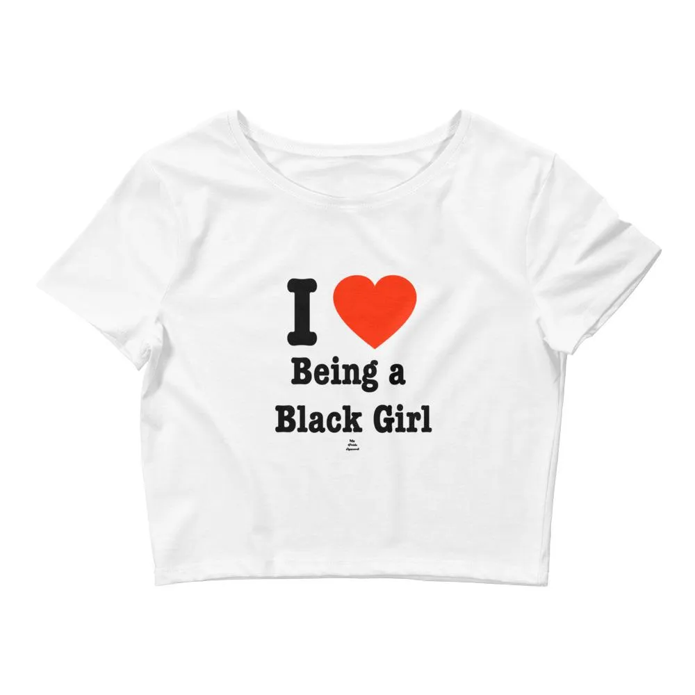 I Love Being A Black Girl - Crop Top