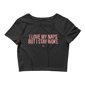 I Love My Naps But I Stay Woke - Crop Top