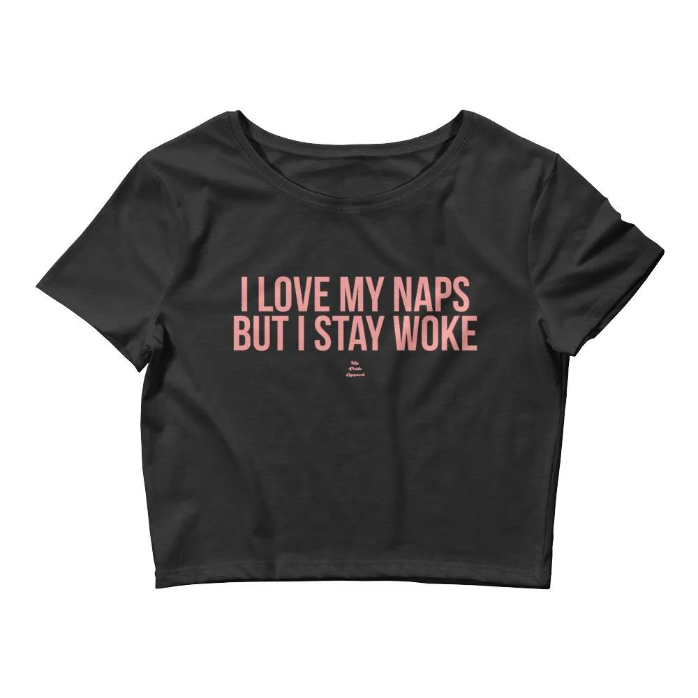 I Love My Naps But I Stay Woke - Crop Top