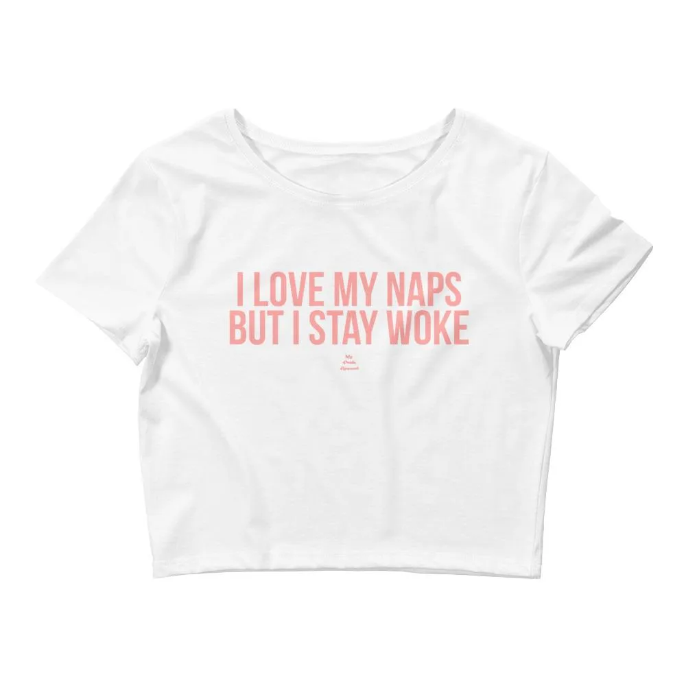 I Love My Naps But I Stay Woke - Crop Top