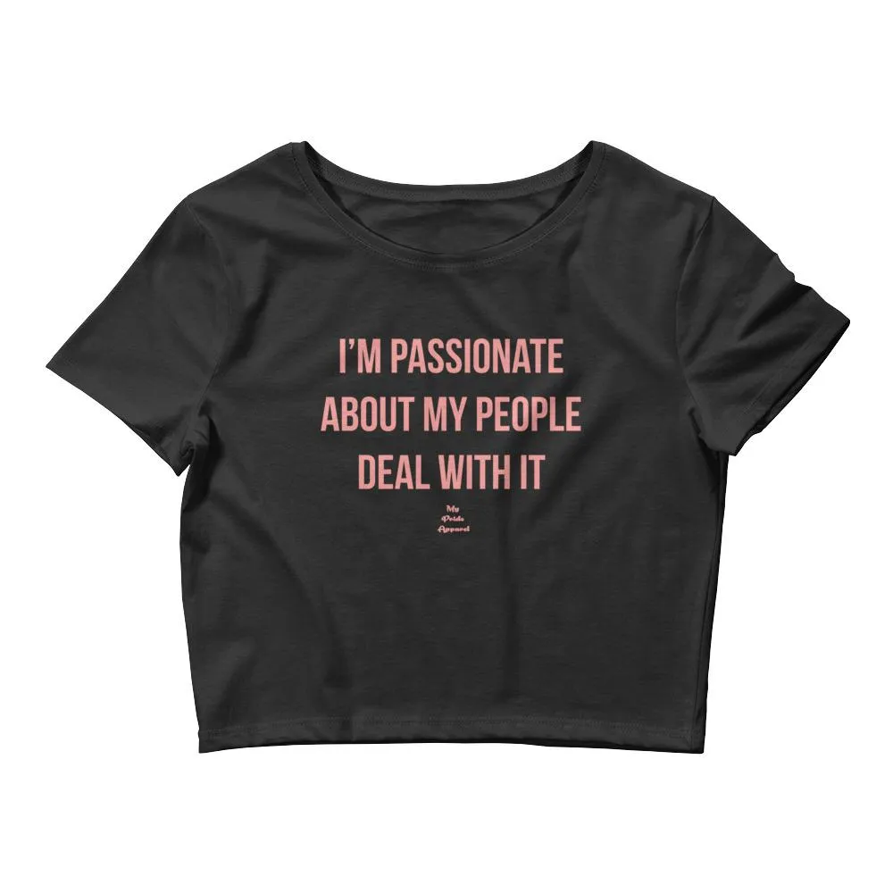 I'm passionate About My People Deal With It - Crop Top