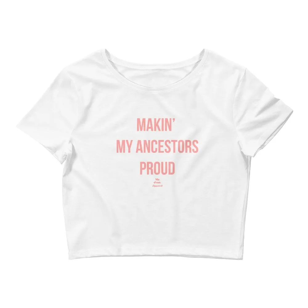 Makin' My Ancestors Proud - Crop Top