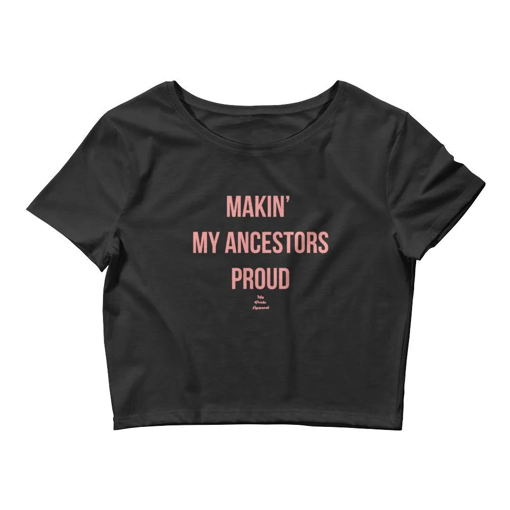 Makin' My Ancestors Proud - Crop Top