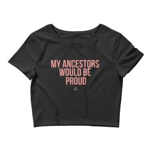 My Ancestors Would Be Proud - Crop Top